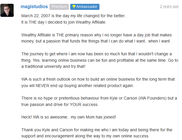 Majicstudio testimonial- March 22,2007 is the day my life changed for the better. That is the day I decided to join Wealthy Affiliate